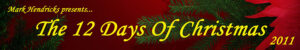 12days2011 12days2011 300x50 Mark Hendricks 12 Days of Christmas 2011 Review